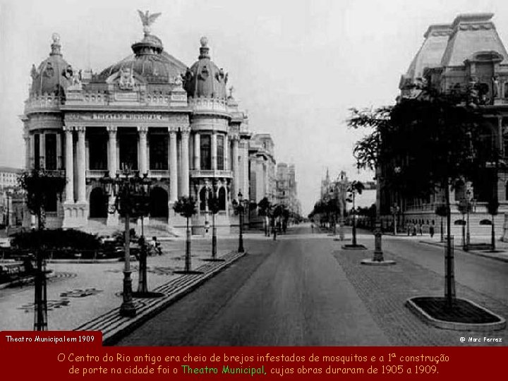 Theatro Municipal em 1909 O Centro do Rio antigo era cheio de brejos infestados Theatro Municipal em 1909 O Centro do Rio antigo era cheio de brejos infestados