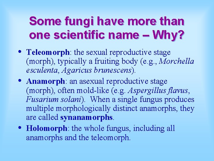 Some fungi have more than one scientific name – Why? • • • Teleomorph: