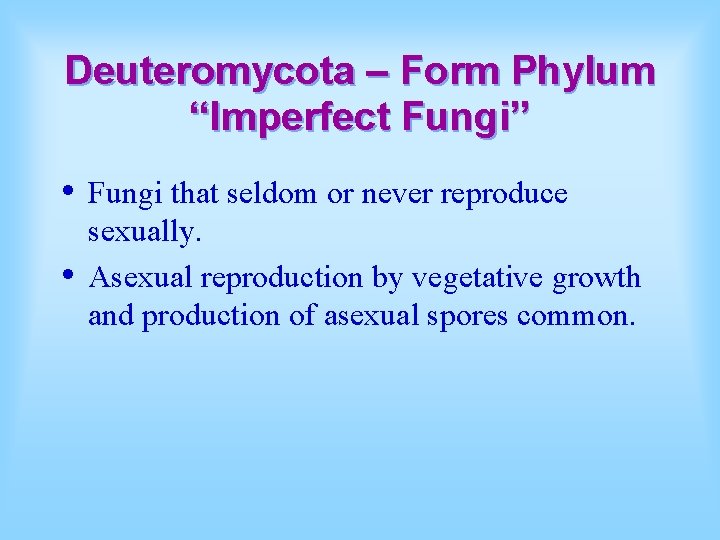 Deuteromycota – Form Phylum “Imperfect Fungi” • • Fungi that seldom or never reproduce