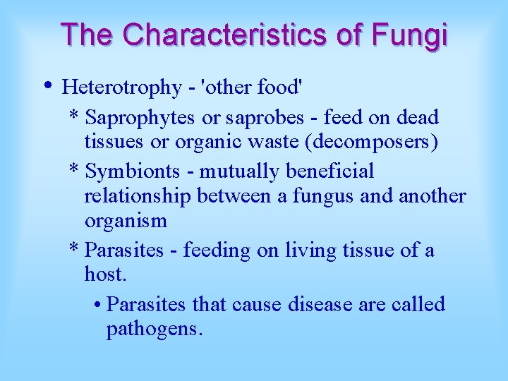 The Characteristics of Fungi • Heterotrophy - 'other food' * Saprophytes or saprobes -