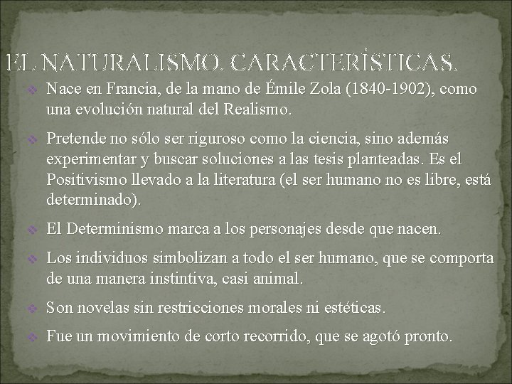 EL NATURALISMO. CARACTERÍSTICAS. v Nace en Francia, de la mano de Émile Zola (1840