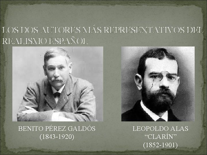 LOS DOS AUTORES MÁS REPRESENTATIVOS DEL REALISMO ESPAÑOL BENITO PÉREZ GALDÓS (1843 -1920) LEOPOLDO