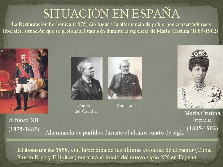 SITUACIÓN EN ESPAÑA La Restauración borbónica (1875) dio lugar a la alternancia de gobiernos