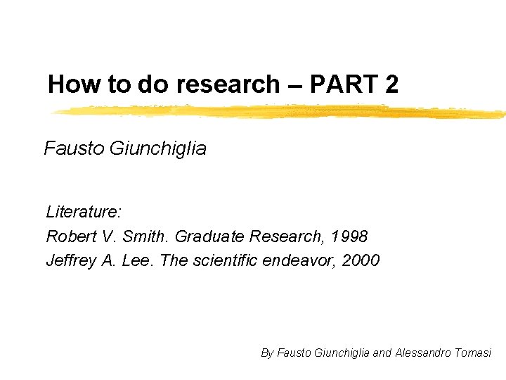 How to do research – PART 2 Fausto Giunchiglia Literature: Robert V. Smith. Graduate