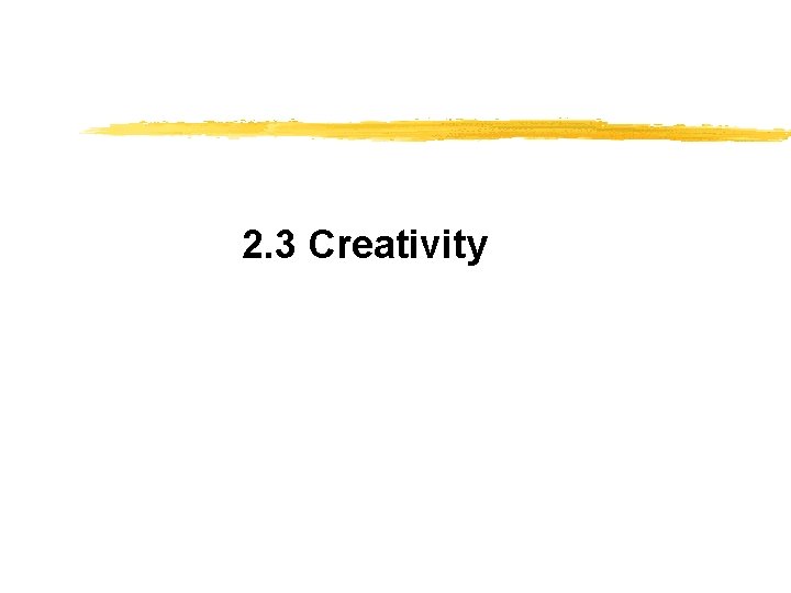 2. 3 Creativity 