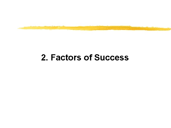 2. Factors of Success 