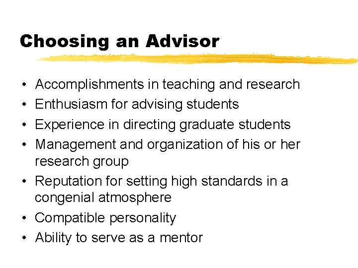 Choosing an Advisor • • Accomplishments in teaching and research Enthusiasm for advising students