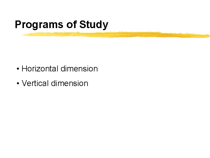 Programs of Study • Horizontal dimension • Vertical dimension 