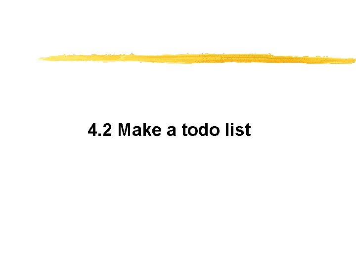 4. 2 Make a todo list 