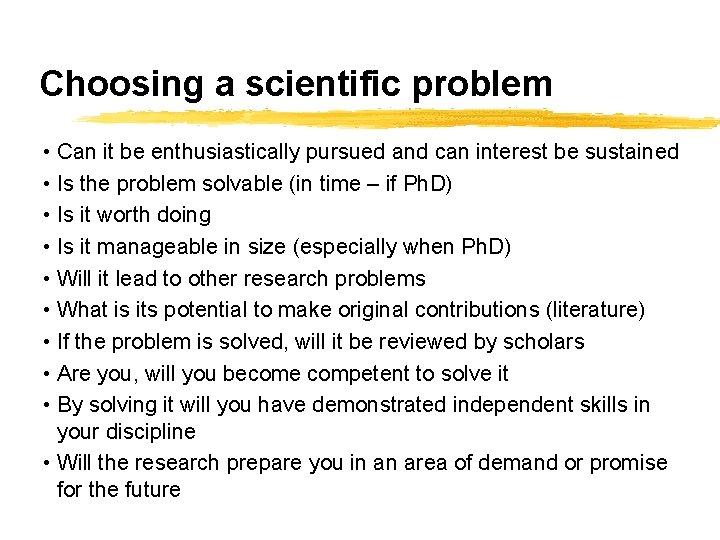 Choosing a scientific problem • Can it be enthusiastically pursued and can interest be