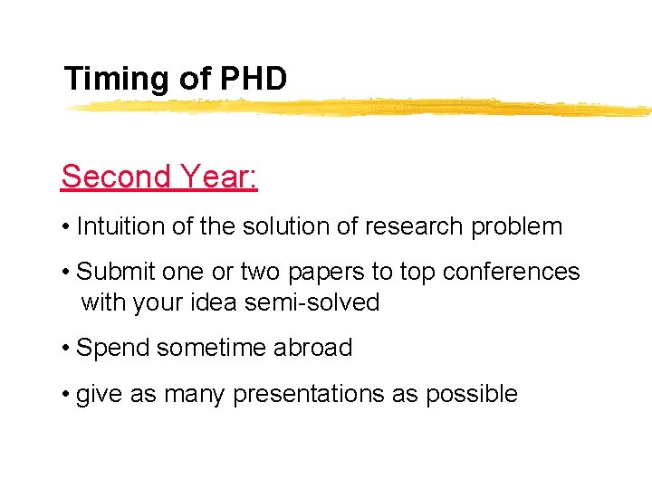 Timing of PHD Second Year: • Intuition of the solution of research problem •
