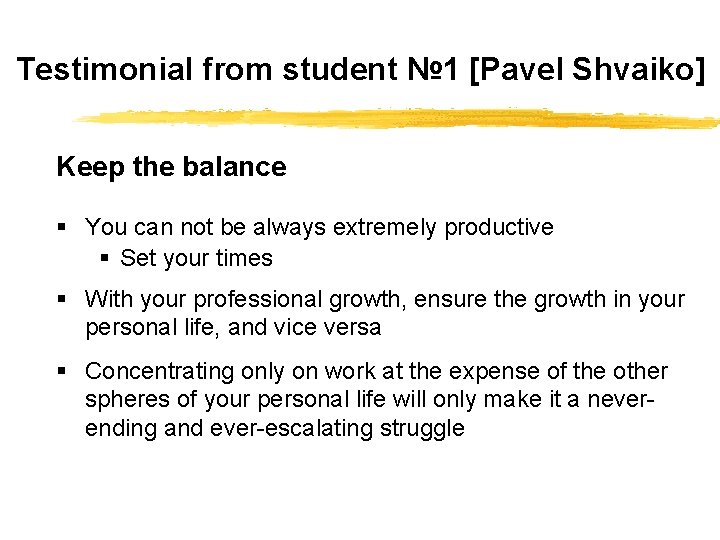 Testimonial from student № 1 [Pavel Shvaiko] Keep the balance § You can not