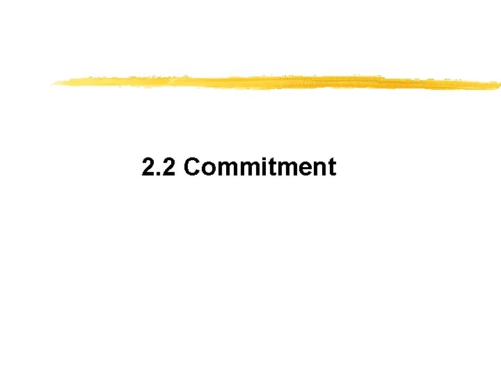 2. 2 Commitment 