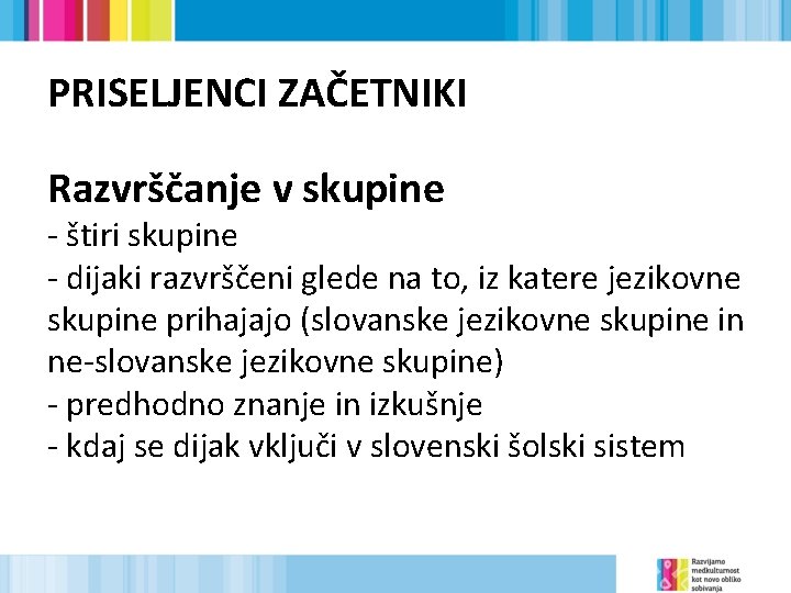 PRISELJENCI ZAČETNIKI Razvrščanje v skupine - štiri skupine - dijaki razvrščeni glede na to,