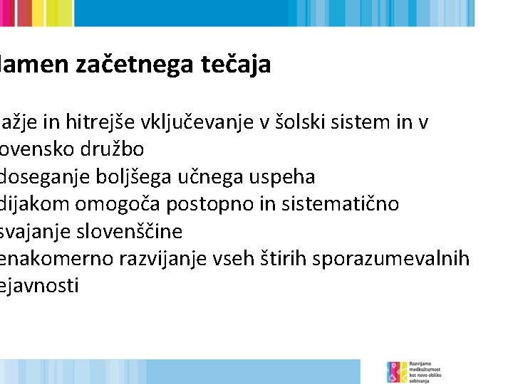 Namen začetnega tečaja lažje in hitrejše vključevanje v šolski sistem in v ovensko družbo