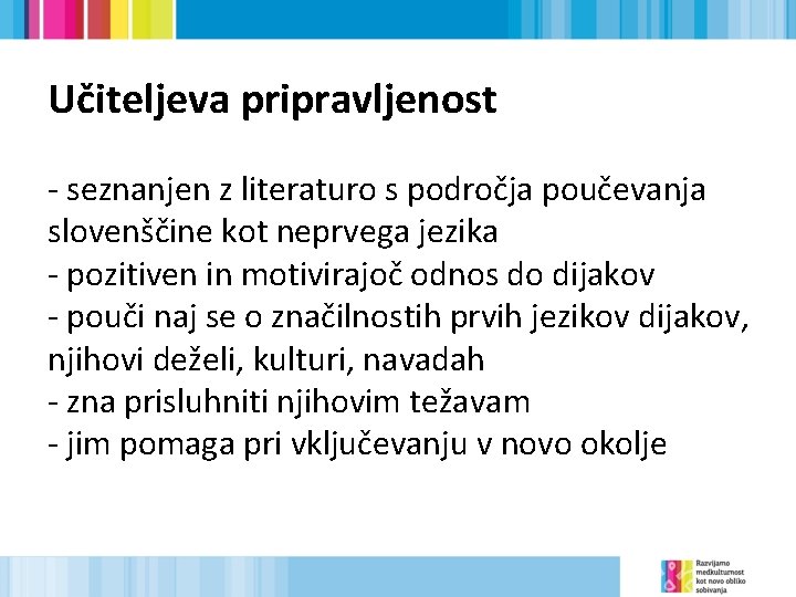 Učiteljeva pripravljenost - seznanjen z literaturo s področja poučevanja slovenščine kot neprvega jezika -