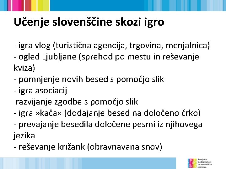 Učenje slovenščine skozi igro - igra vlog (turistična agencija, trgovina, menjalnica) - ogled Ljubljane