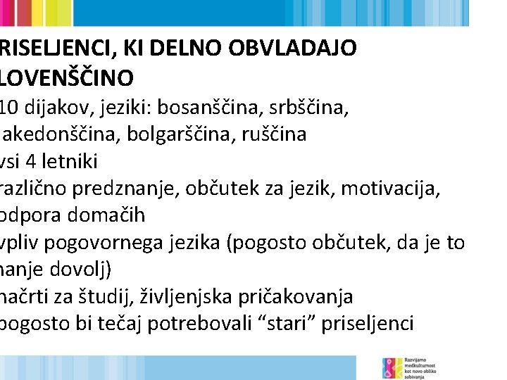 RISELJENCI, KI DELNO OBVLADAJO LOVENŠČINO 10 dijakov, jeziki: bosanščina, srbščina, makedonščina, bolgarščina, ruščina vsi