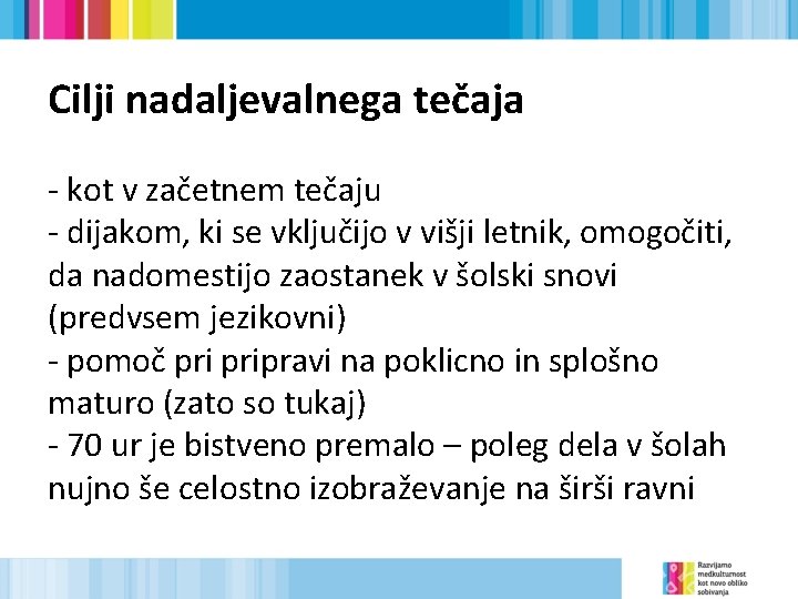 Cilji nadaljevalnega tečaja - kot v začetnem tečaju - dijakom, ki se vključijo v