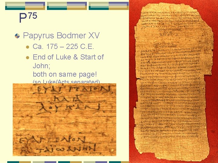P 75 Papyrus Bodmer XV l l Ca. 175 – 225 C. E. End P 75 Papyrus Bodmer XV l l Ca. 175 – 225 C. E. End