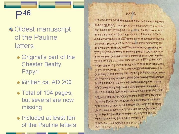 P 46 Oldest manuscript of the Pauline letters. l Originally part of the Chester P 46 Oldest manuscript of the Pauline letters. l Originally part of the Chester