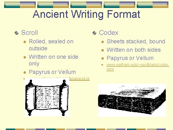 Ancient Writing Format Scroll l l Rolled, sealed on outside Written on one side Ancient Writing Format Scroll l l Rolled, sealed on outside Written on one side