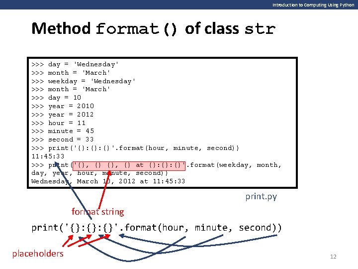 Introduction to Computing Using Python Method format() of class str >>> day = 'Wednesday' Introduction to Computing Using Python Method format() of class str >>> day = 'Wednesday'