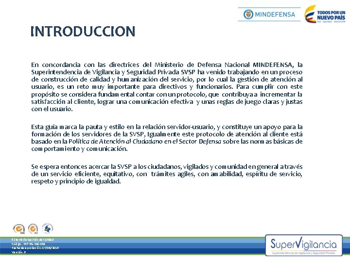 INTRODUCCION En concordancia con las directrices del Ministerio de Defensa Nacional MINDEFENSA, la Superintendencia