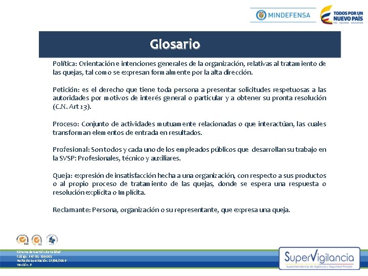 Glosario Política: Orientación e intenciones generales de la organización, relativas al tratamiento de las