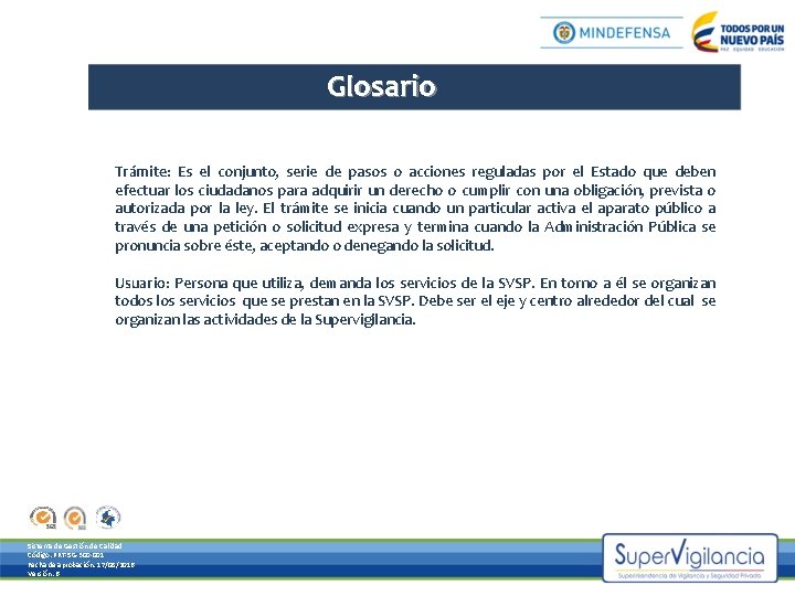 Glosario Trámite: Es el conjunto, serie de pasos o acciones reguladas por el Estado