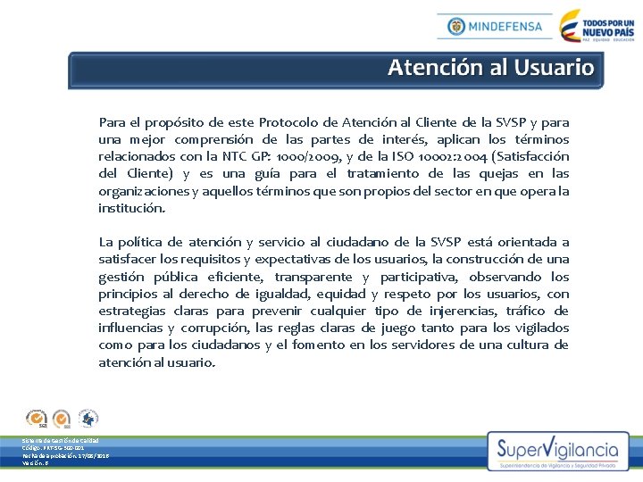 Para el propósito de este Protocolo de Atención al Cliente de la SVSP y