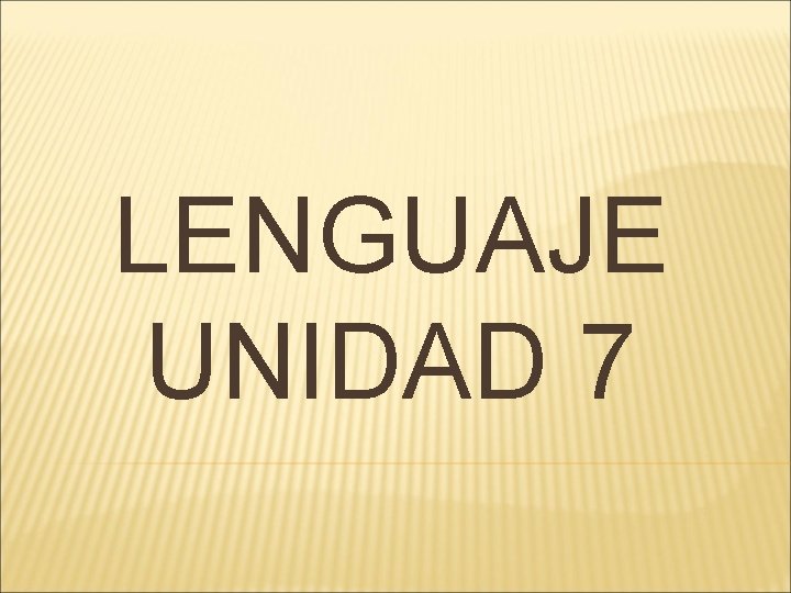LENGUAJE UNIDAD 7 LENGUAJE UNIDAD 7
