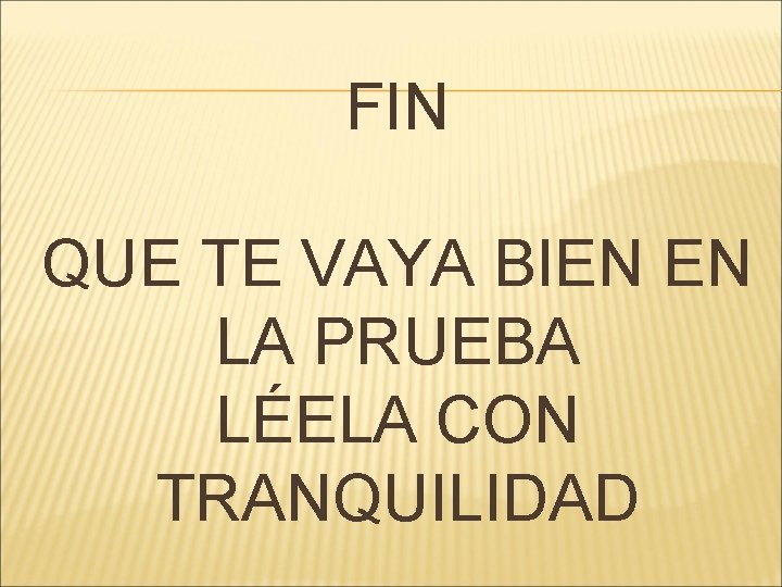 FIN QUE TE VAYA BIEN EN LA PRUEBA LÉELA CON TRANQUILIDAD 