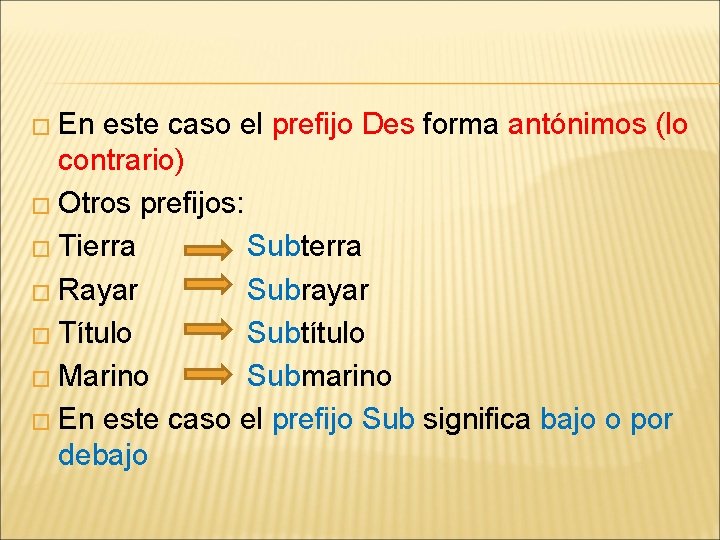 � En este caso el prefijo Des forma antónimos (lo contrario) � Otros prefijos: