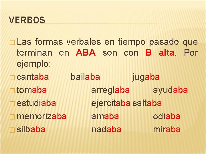 VERBOS � Las formas verbales en tiempo pasado que terminan en ABA son con