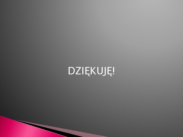 DZIĘKUJĘ! 