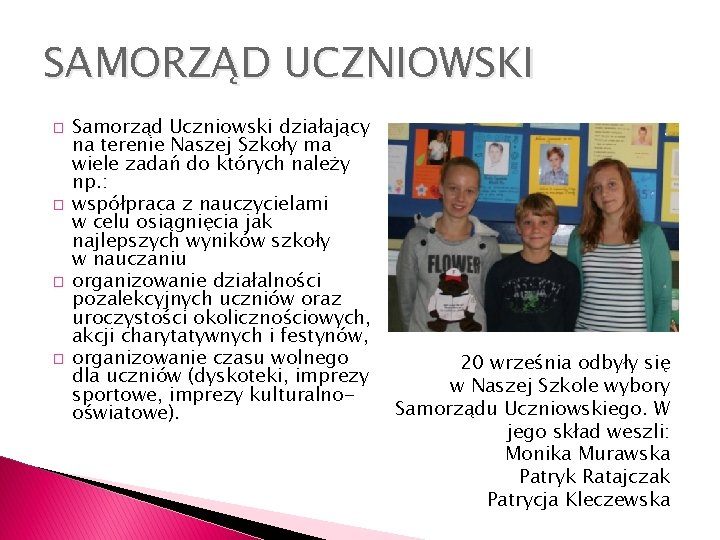 SAMORZĄD UCZNIOWSKI � � Samorząd Uczniowski działający na terenie Naszej Szkoły ma wiele zadań