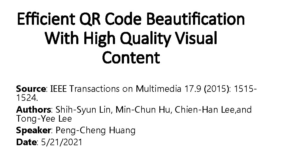 Efﬁcient QR Code Beautiﬁcation With High Quality Visual Content Source: IEEE Transactions on Multimedia