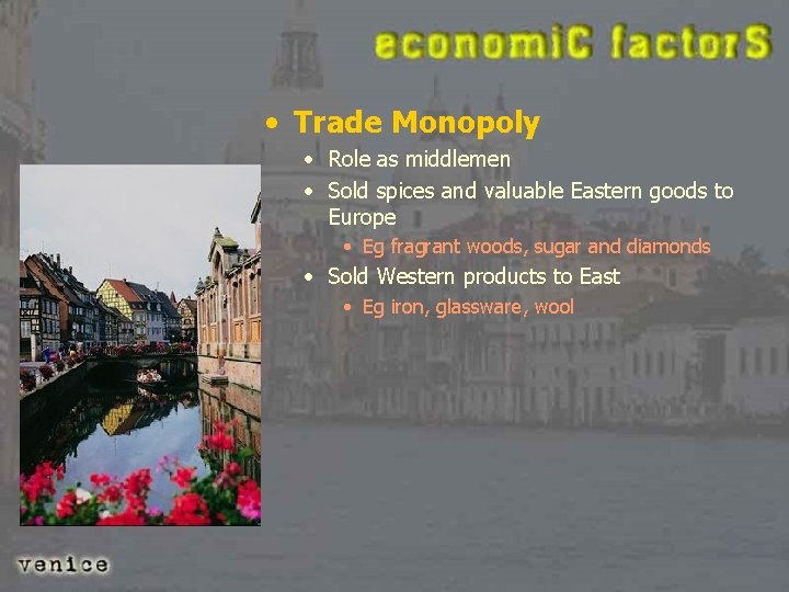  • Trade Monopoly • Role as middlemen • Sold spices and valuable Eastern
