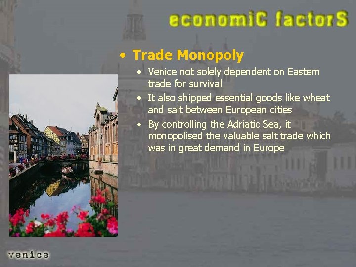  • Trade Monopoly • Venice not solely dependent on Eastern trade for survival