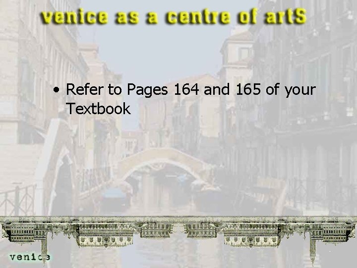  • Refer to Pages 164 and 165 of your Textbook 