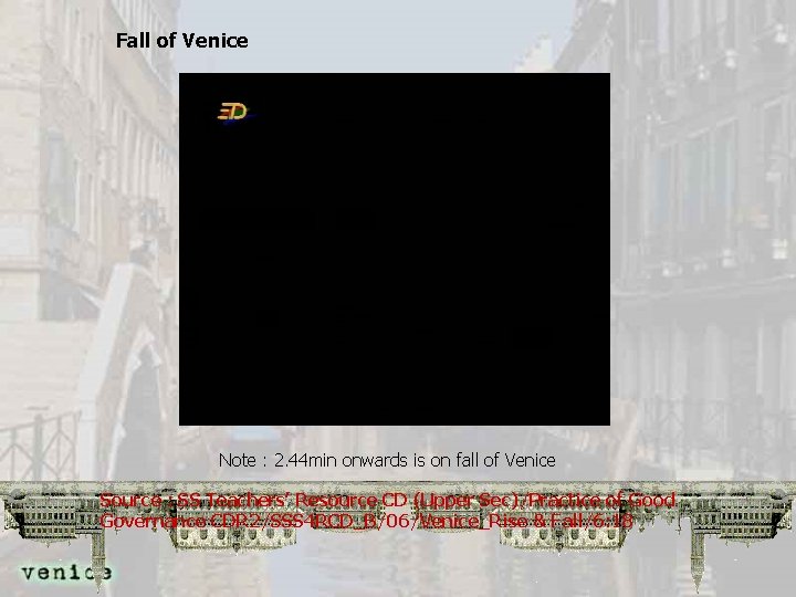 Fall of Venice Note : 2. 44 min onwards is on fall of Venice