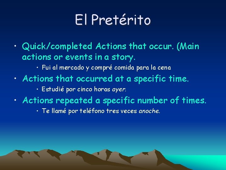 El Pretérito • Quick/completed Actions that occur. (Main actions or events in a story.