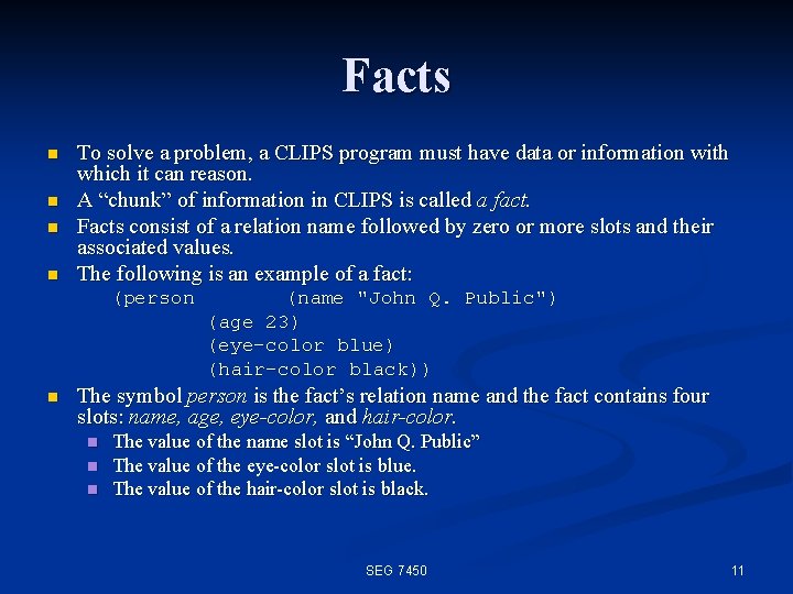 Facts n n To solve a problem, a CLIPS program must have data or