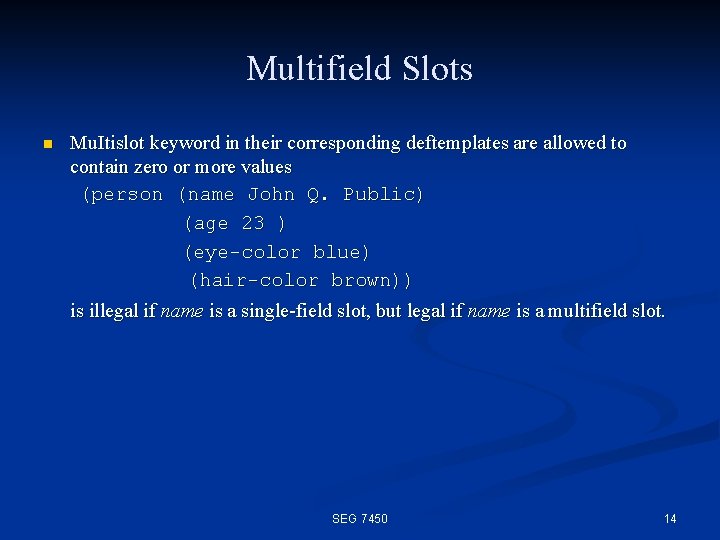 Multifield Slots n Mu. Itislot keyword in their corresponding deftemplates are allowed to contain