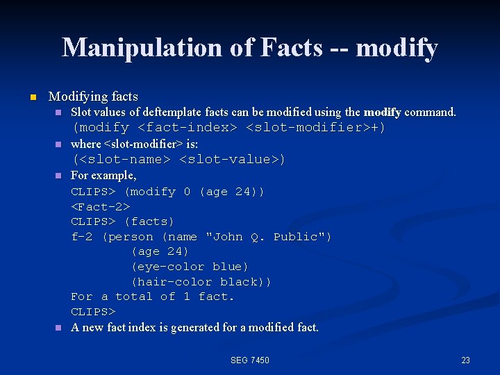 Manipulation of Facts -- modify n Modifying facts n Slot values of deftemplate facts
