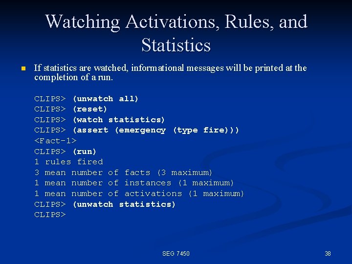 Watching Activations, Rules, and Statistics n If statistics are watched, informational messages will be