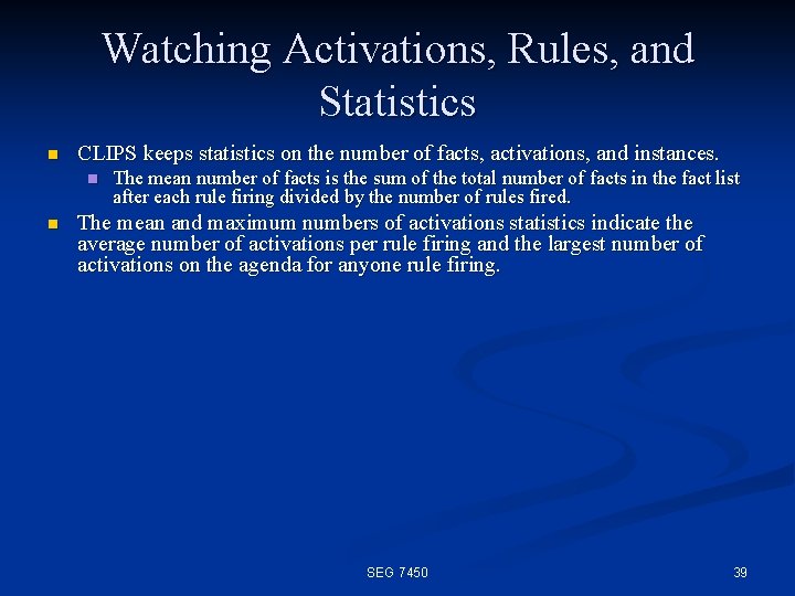 Watching Activations, Rules, and Statistics n CLIPS keeps statistics on the number of facts,