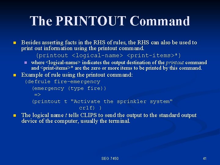 The PRINTOUT Command n Besides asserting facts in the RHS of rules, the RHS