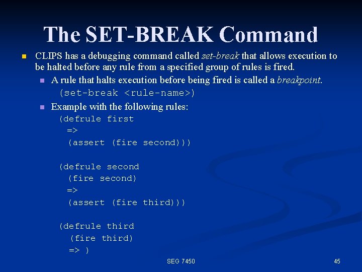 The SET-BREAK Command n CLIPS has a debugging command called set-break that allows execution